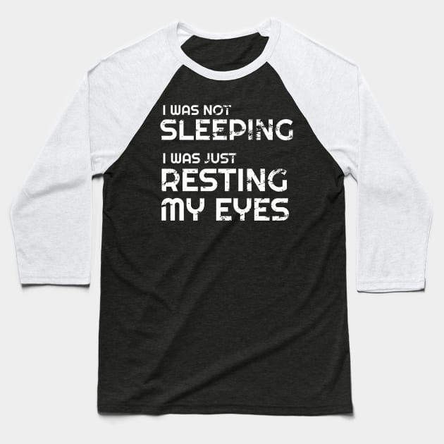 I'm not sleeping I'm just resting my eyes Baseball T-Shirt by WPKs Design & Co